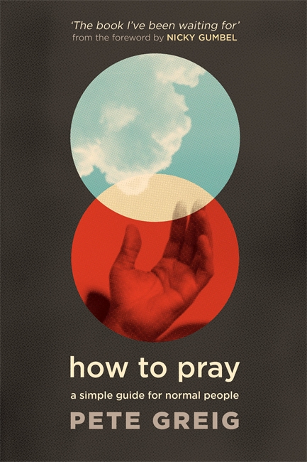How To Pray - Pete Greig